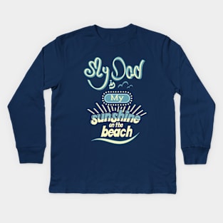 My Dad is my sunshine on the beach (colors) Kids Long Sleeve T-Shirt